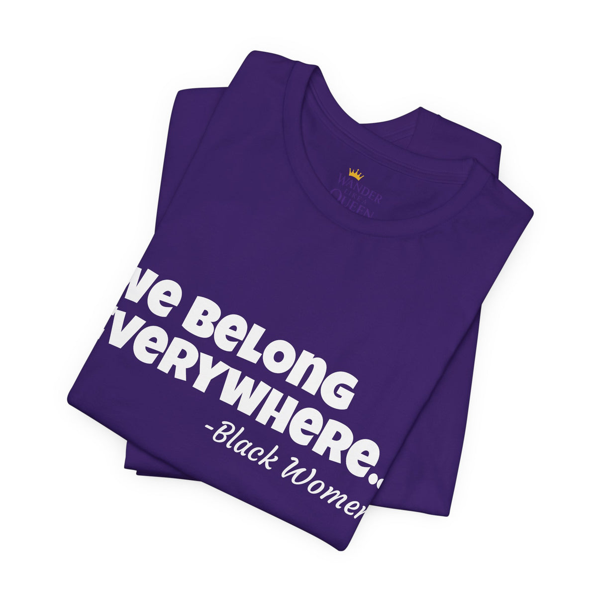 We Belong Everywhere Black Woman T-Shirt — Empowering Statement Tee