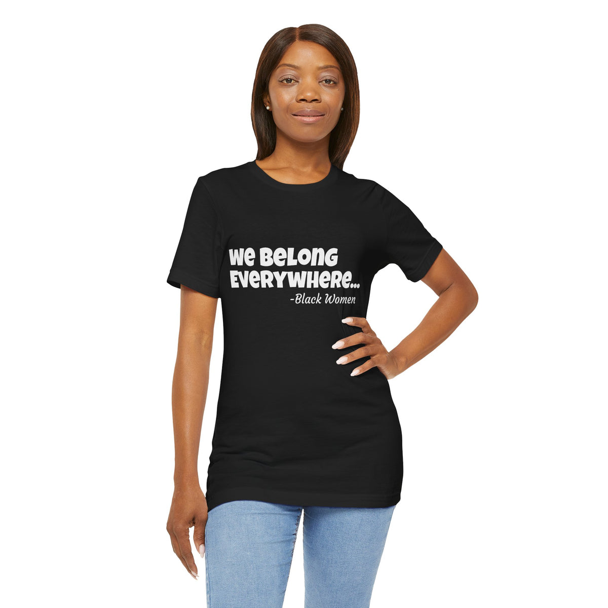 We Belong Everywhere Black Woman T-Shirt — Empowering Statement Tee