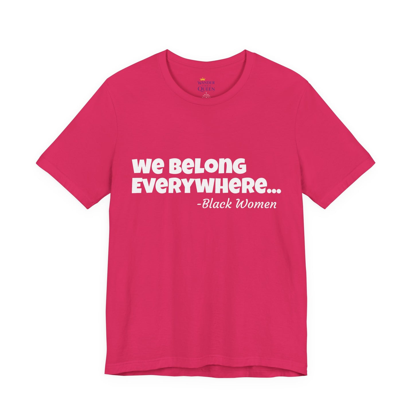 We Belong Everywhere Black Woman T-Shirt — Empowering Statement Tee