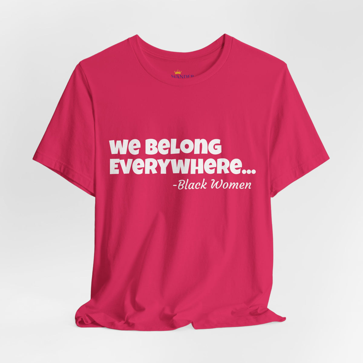 We Belong Everywhere Black Woman T-Shirt — Empowering Statement Tee