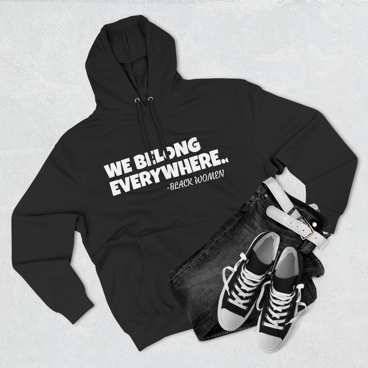 Empowered Women Hoodie - We Belong Everywhere...Black Women
