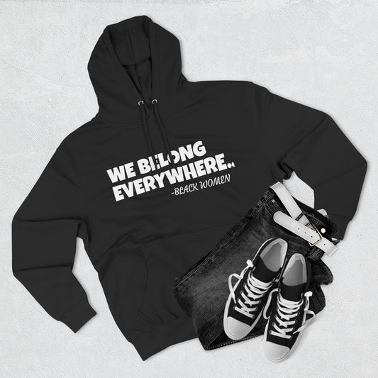Empowered Women Hoodie - We Belong Everywhere...Black Women