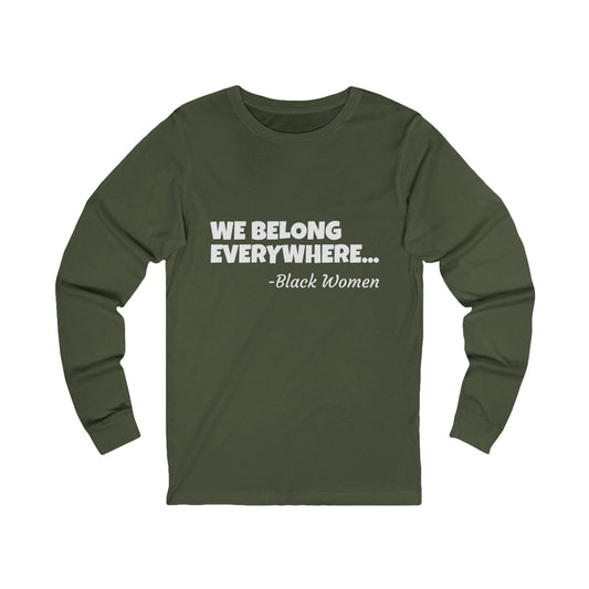 We Belong Everywhere Long Sleeve Tee — Classic Minimalist Unisex Jersey