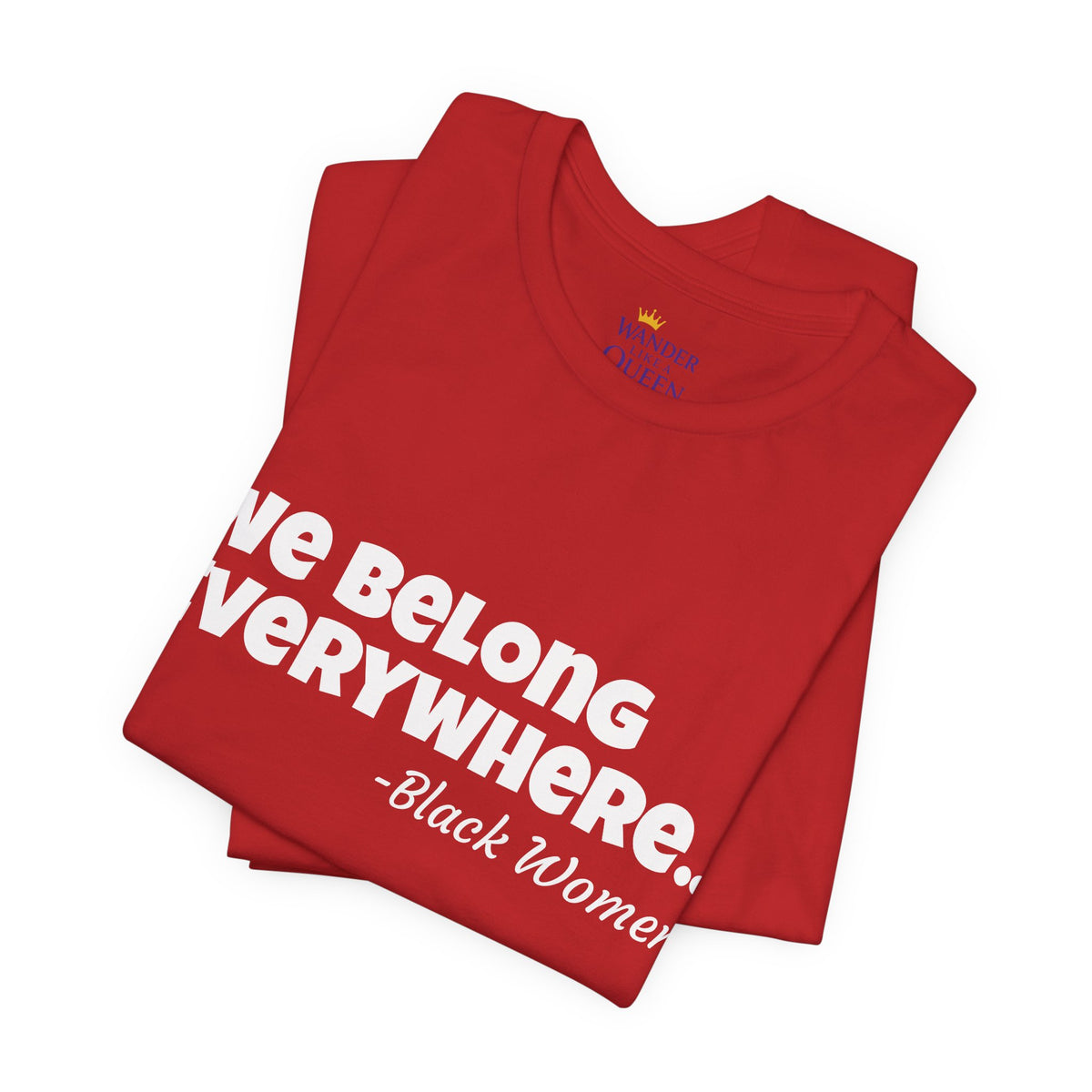 We Belong Everywhere Black Woman T-Shirt — Empowering Statement Tee