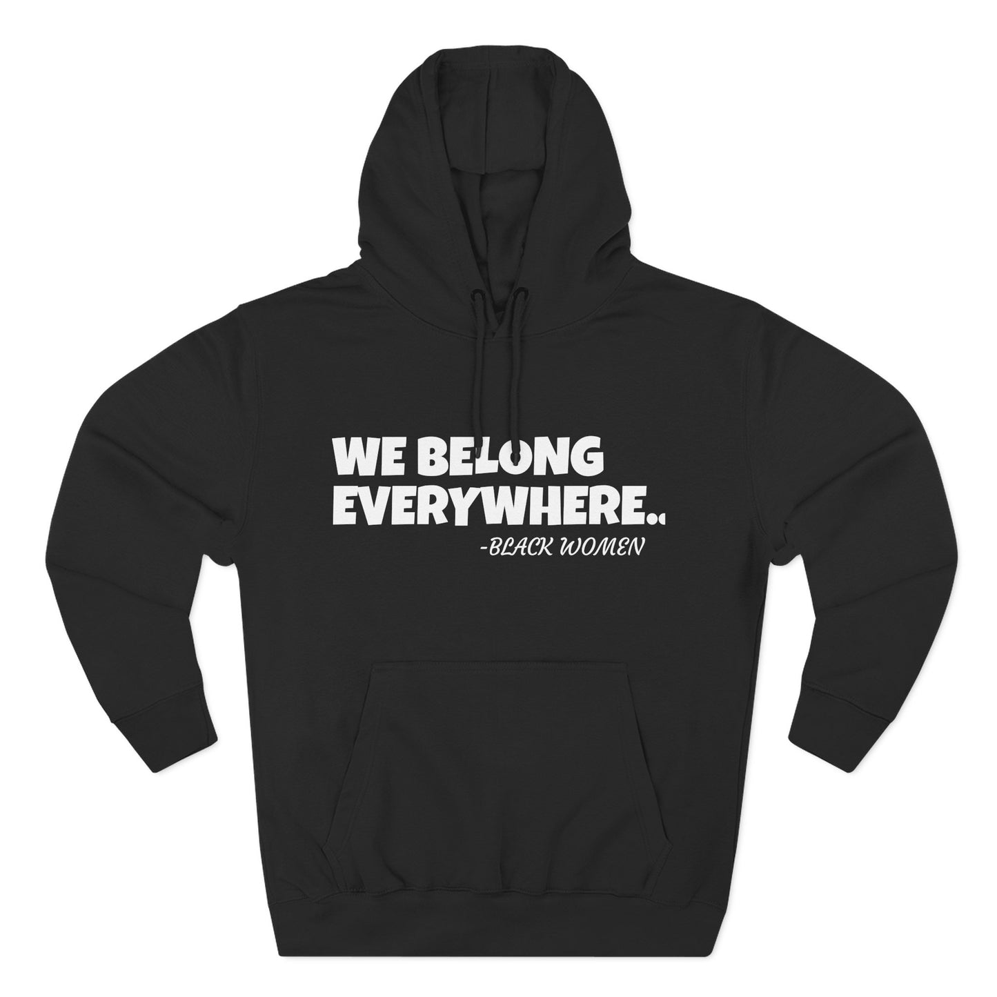 Empowered Women Hoodie - We Belong Everywhere...Black Women