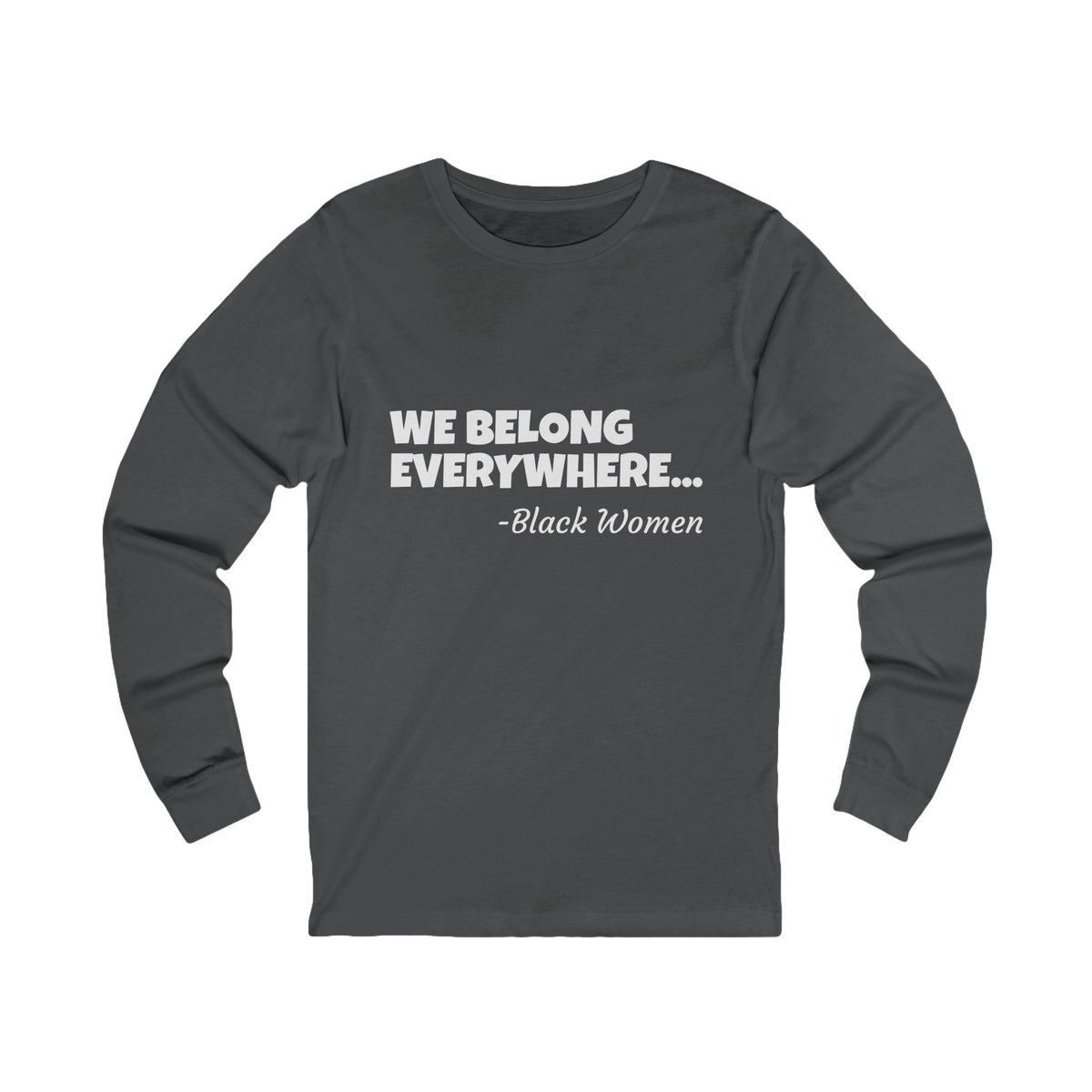We Belong Everywhere Long Sleeve Tee — Classic Minimalist Unisex Jersey