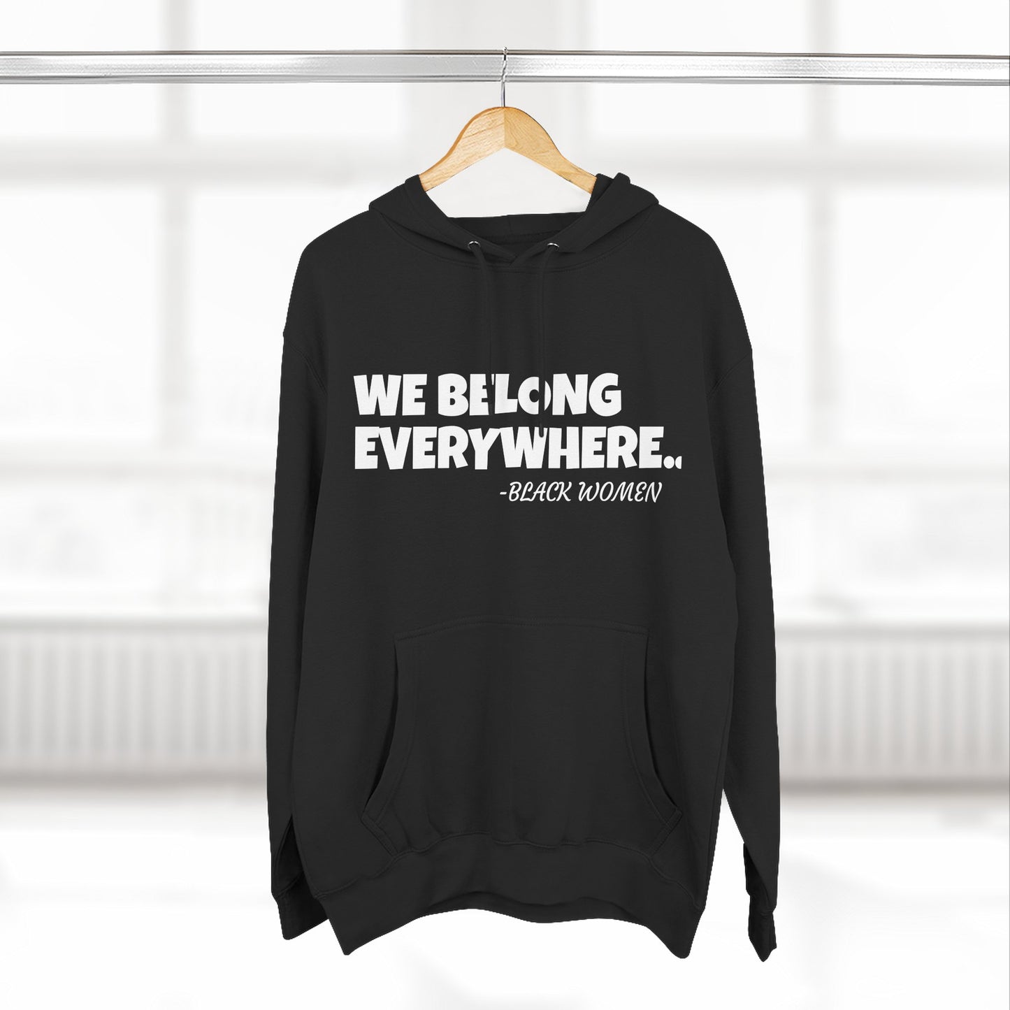 Empowered Women Hoodie - We Belong Everywhere...Black Women