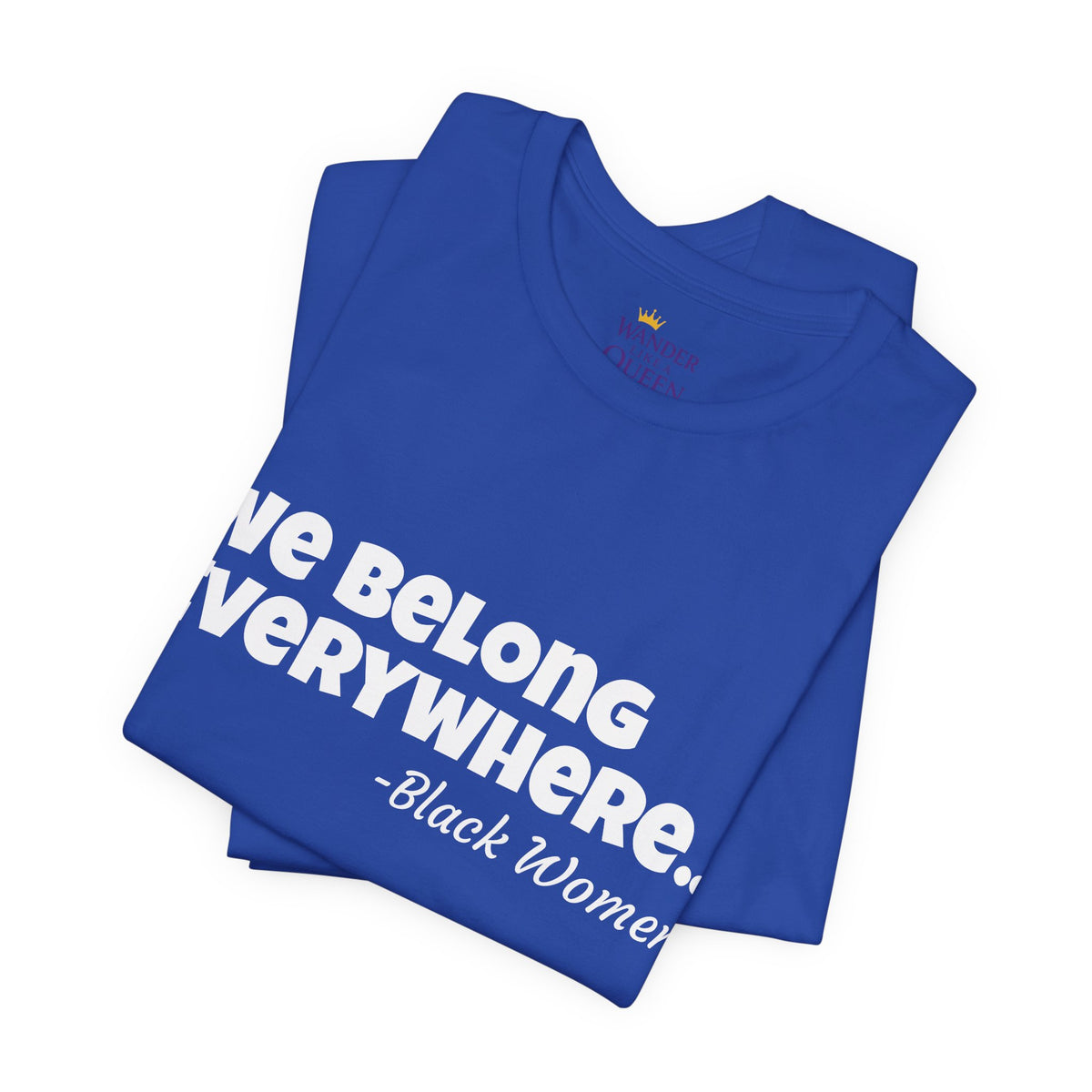We Belong Everywhere Black Woman T-Shirt — Empowering Statement Tee