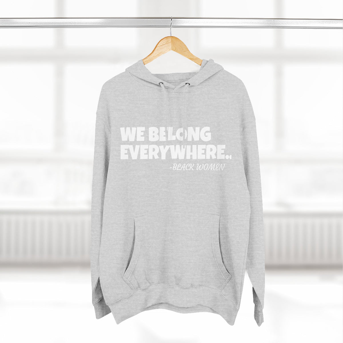 Empowered Women Hoodie - We Belong Everywhere...Black Women