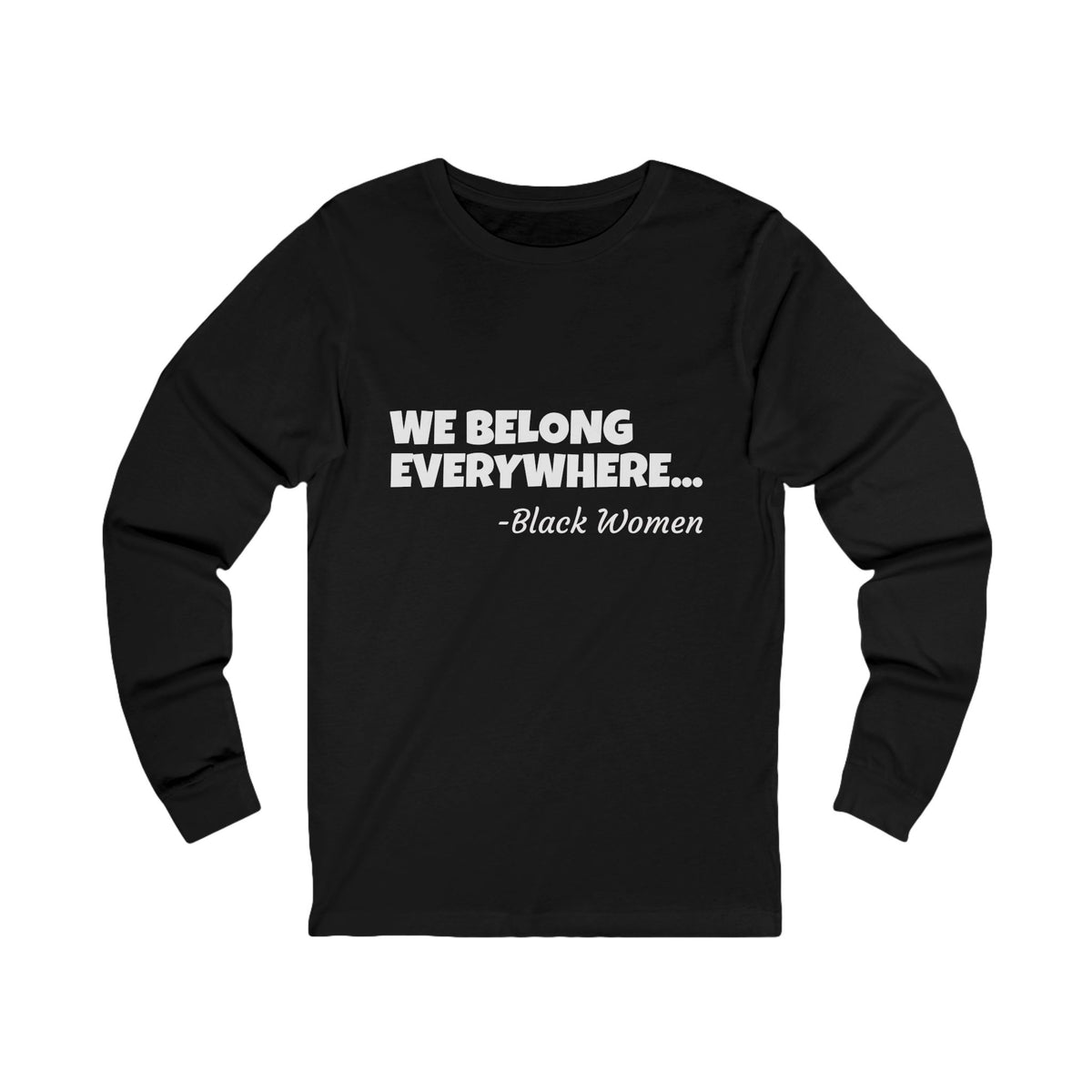 We Belong Everywhere Long Sleeve Tee — Classic Minimalist Unisex Jersey