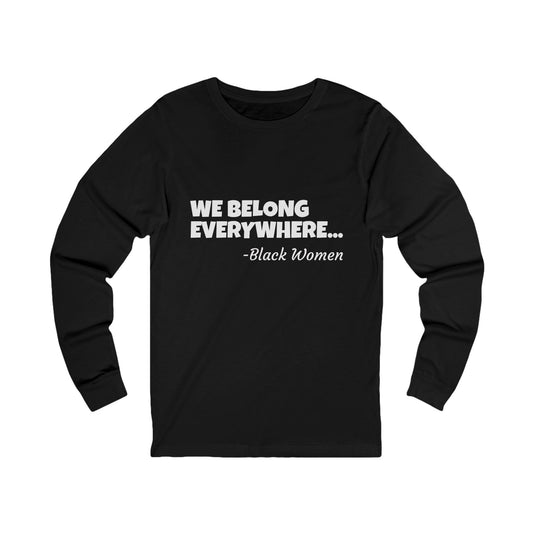 We Belong Everywhere Long Sleeve Tee — Classic Minimalist Unisex Jersey